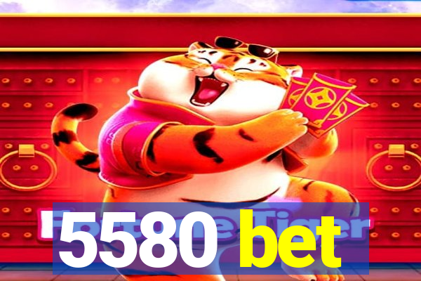 5580 bet